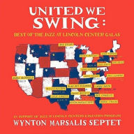 Title: United We Swing: Best of the Jazz at Lincoln Center Galas, Artist: Wynton Marsalis