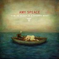 Title: How to Sleep in a Stormy Boat, Artist: Amy Speace