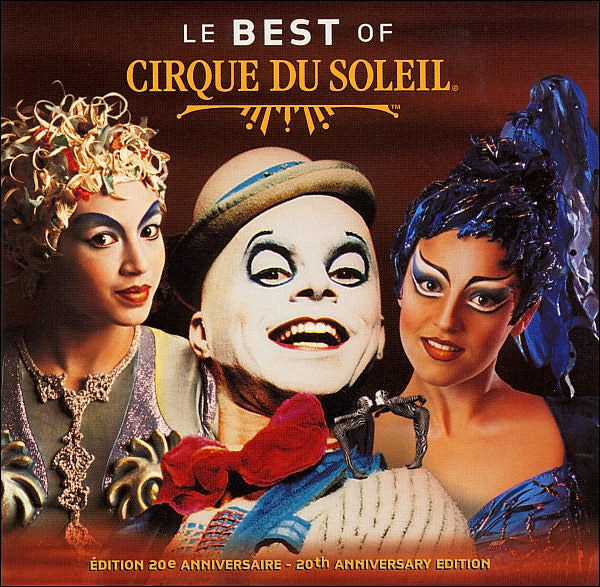 Le Best Of Cirque Du Soleil (20th Anniversary Edition) By Cirque Du ...