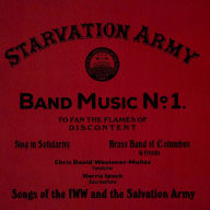 Title: Starvation Army: Band Music No. 1 - Songs of the IWW and the Salvation Army, Artist: Sing in Solidarity