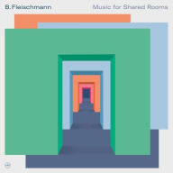 Title: Music for Shared Rooms, Artist: B. Fleischmann