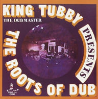 Title: The Roots of Dub, Artist: King Tubby