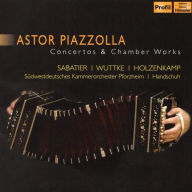 Title: Astor Piazzolla: Concertos & Chamber Works, Artist: William Sabatier