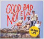 Good Bad Not Evil