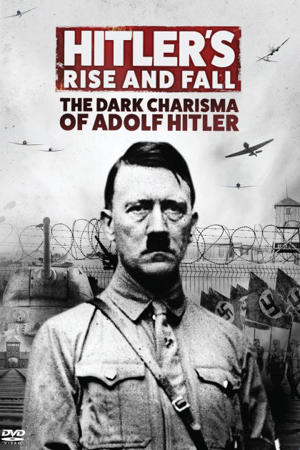Hitler¿s Rise and Fall: The Dark Charisma of Adolf Hitler by