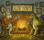 Slow Down