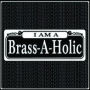 I Am a Brass-A-Holic