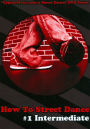 How to Street Dance: #1 Intermediate