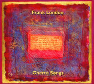 Title: Ghetto Songs, Artist: Frank London