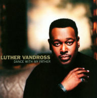 Title: Dance with My Father, Artist: Luther Vandross