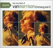 Playlist: The Very Best of Van Morrison: The Bang Years