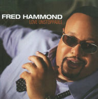 Title: Love Unstoppable, Artist: Fred Hammond