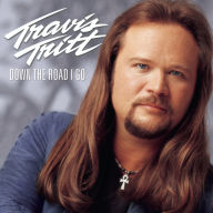 Title: Down the Road I Go, Artist: Travis Tritt