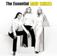 Title: The Essential Dixie Chicks, Artist: The Chicks