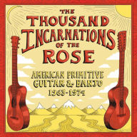 Title: Thousand Incarnations of the Rose: American Primitive Guitar & Banjo, Artist: 
