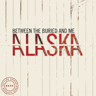 Title: Alaska, Artist: Between the Buried and Me