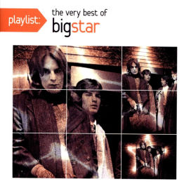 Playlist: The Very Best of Big Star (1972-2005)