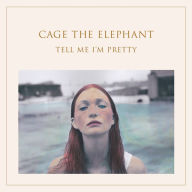 Title: Tell Me I'm Pretty, Artist: Cage the Elephant