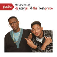 Title: Playlist: The Very Best of DJ Jazzy Jeff & Fresh Prince, Artist: DJ Jazzy Jeff & the Fresh Prince