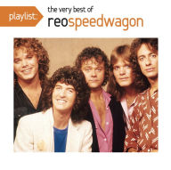 Title: Playlist: The Very Best of REO Speedwagon, Artist: REO Speedwagon