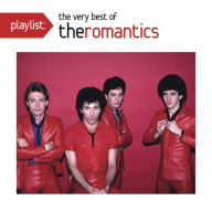 Title: Playlist: The Very Best of the Romantics, Artist: The Romantics