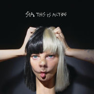 Title: This Is Acting, Artist: Sia