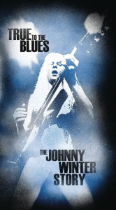 Title: True to the Blues: The Johnny Winter Story, Artist: Johnny Winter