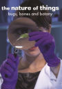 The Nature of Things: Bugs, Bones and Botany