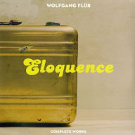 Title: Eloquence: Complete Works, Artist: Wolfgang Fluer