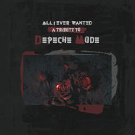 Title: All I Ever Wanted: Tribute to Depeche Mode, Artist: All I Ever Wanted - Tribute To Depeche Mode / Var