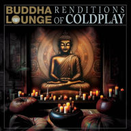Title: Buddha Lounge Renditions of Coldplay, Artist: The Buddha Lounge Ensemble