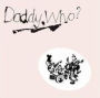 Daddy Who? Daddy Cool