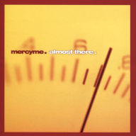 Title: Almost There, Artist: MercyMe