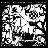Title: Come Tomorrow, Artist: Dave Matthews