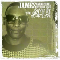 Title: Saved by the Grace of Your Love, Artist: James Carmichael