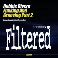 Title: Funking & Grooving, Pt. 2, Artist: Robbie Rivera