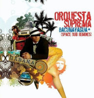 Title: Bacunayagua [Space Dub Remixes], Artist: Orquesta Suprema
