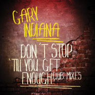 Title: Don't Stop 'Till You Get Enough [Club Mixes], Artist: Gary Indiana