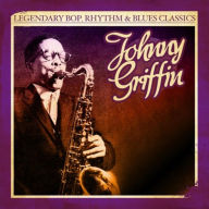 Title: Legendary Bop Rhythm & Blues Classics, Artist: Johnny Griffin