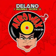 Title: I Wanna Work U, Artist: Delano