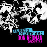 Title: Big Bands Swingin Years: Don Redman, Artist: Don Redman