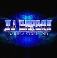 Title: Barbra Streisand, Artist: DJ Barbra