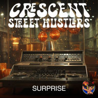 Title: Surprise, Artist: Crescent Street Hustlers