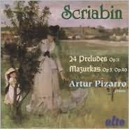 Title: Scriabin: 24 Preludes, Op. 11; Mazurkas, Opp. 3 & 40, Artist: Artur Pizarro