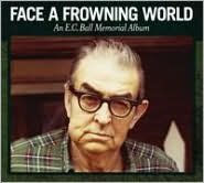 Face a Frowning World : an E.C. Ball Memorial Album