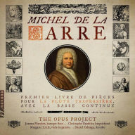 Title: Michel de la Barre: Premier Livre de Pièces pour la Flûte Traversière avec la basse continue, Artist: The Opus Project