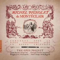 Title: Michel Pignolet de Montéclair: Concerts pour la Flûte Traversière avec la Basse Chiffrée, Artist: The Opus Project