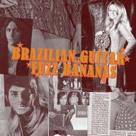 Title: Brazilian Guitar Fuzz Bananas: Tropicalia Psychedelic Masterpieces 1967-1976, Artist: Brasilian Guitar Fuzz Bananas / Various