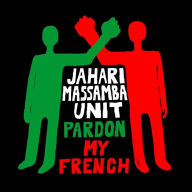 Title: Pardon My French, Artist: Jahari Massamba Unit