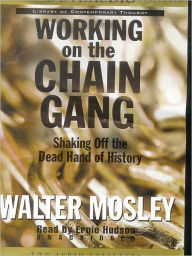 Title: Working on the Chain Gang: Shaking Off the Dead Hand of History, Author: Walter Mosley